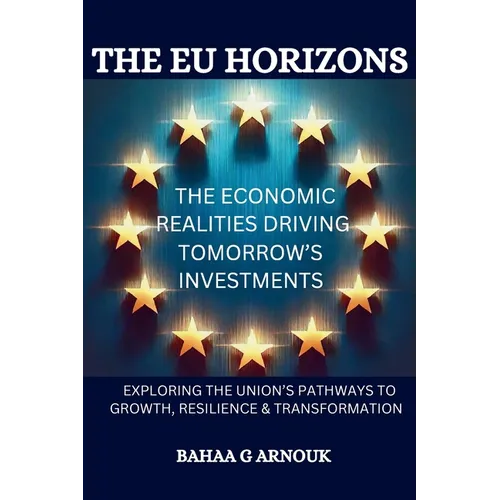 The EU Horizons The Economic Realities Driving Tomorrow's Investments: Exploring the Union's Pathways to Growth, Resilience,