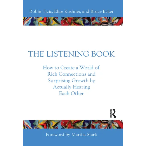 The Listening Book: How to Create a World of Rich Connections and Surprising Growth by Actually Hearing Each Other - Paperback
