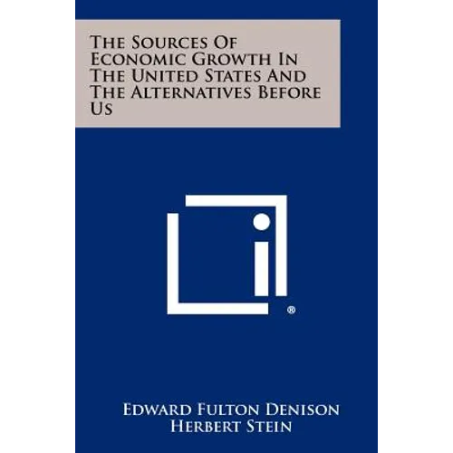The Sources Of Economic Growth In The United States And The Alternatives Before Us - Paperback - Books - by Books by