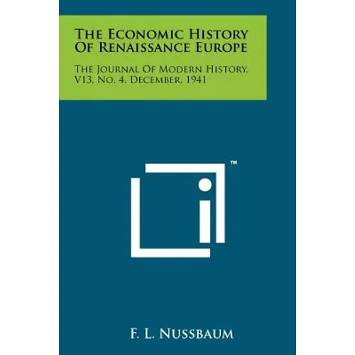 The Economic History Of Renaissance Europe: The Journal Of Modern History, V13, No. 4, December, 1941 - Paperback - Books -